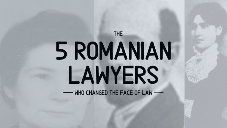 5 Romanian Lawyers who changed the face of law – Part II